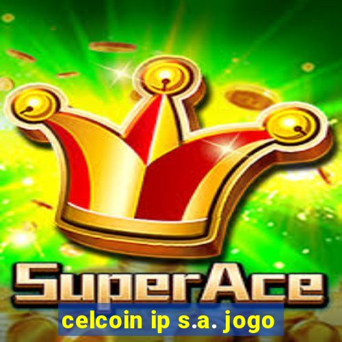 celcoin ip s.a. jogo